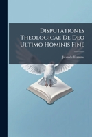 Disputationes Theologicae De Deo Ultimo Hominis Fine 1246299054 Book Cover