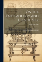 On the Entomology and Uses of Silk: With a List of the Families, Genera, and Species of Silk Producers Known up to the Present Date 1021930229 Book Cover