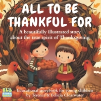 ALL TO BE THANKFUL FOR: A beautifully illustrated story about the true spirit of Thanksgiving B0C5K69V8K Book Cover