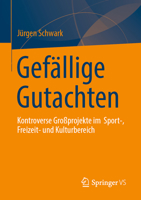 Gefällige Gutachten: Kontroverse Großprojekte im Sport-, Freizeit- und Kulturbereich (German Edition) 3658521015 Book Cover
