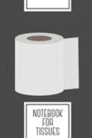 Notebook for Tissues: Lined Journal with Roll of toilet paper Design - Cool Gift for a friend or family who loves toilet presents! | 6x9" | 180 White ... Brainstorming, Journaling or as a Diary 1691781029 Book Cover