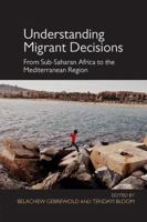 Understanding Migrant Decisions: From Sub-Saharan Africa to the Mediterranean Region 147248276X Book Cover