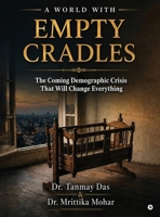 A World with Empty Cradles: The Coming Demographic Crisis That Will Change Everything B0H4VM7TW8 Book Cover