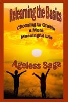 Relearning the Basics : Choosing to Create a More Meaningful Life 1548902128 Book Cover