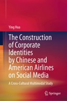 The Construction of Corporate Identities by Chinese and American Airlines on Social Media: A Cross-Cultural Multimodal Study 9819761875 Book Cover