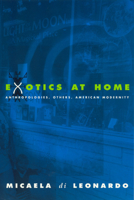 Exotics at Home: Anthropologies, Others, and American Modernity (Women in Culture and Society Series) 0226472647 Book Cover