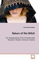 Return of the Witch: The Scapegoating of the Unredeemable Woman in Modern American Cinema 3639152387 Book Cover