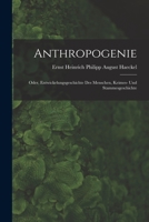 Anthropogenie: Oder, Entwickelungsgeschichte Des Menschen ... Keimes- Und Stammes-Geschichte ... 1279814136 Book Cover