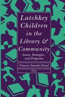 Latchkey Children in the Library & Community: Issues, Strategies, and Programs 0897746511 Book Cover