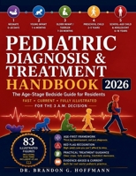 Pediatric Diagnosis and Treatment Handbook 2026: The Age-Stage Bedside Guide for Residents, With Weight-Based Dosing and Emergency Algorithms B0H8DFLK7J Book Cover