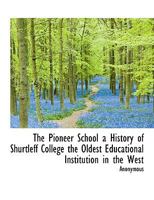 The Pioneer School a History of Shurtleff College the Oldest Educational Institution in the West 1165936623 Book Cover