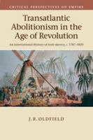 Transatlantic Abolitionism in the Age of Revolution: An International History of Anti-Slavery, C.1787-1820 1107594936 Book Cover