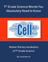 7th Grade Science Words You Absolutely Need to Know: Master the key vocabulary of 7th Grade Science 1075375207 Book Cover