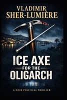 ICE AXE for the OLIGARCH: FRENCH OVERTURE B0GCMDWFJ2 Book Cover