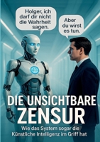 Die unsichtbare Zensur: Wie das System sogar die Künstliche Intelligenz im Griff hat (German Edition) 3819265570 Book Cover