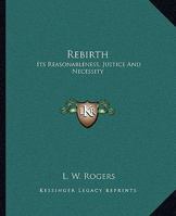 Rebirth: Its Reasonableness, Justice And Necessity 1162905069 Book Cover