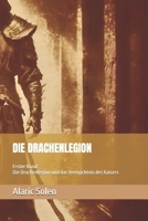 DIE DRACHENLEGION UND DAS VERMÄCHTNIS DES KAISERS: Die Drachenlegion - Erster Band (German Edition) 3565005939 Book Cover