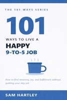 101 Ways to Live a Happy 9-to-5 Job: How to Stop Dreading Work, Avoid Burnout, Find Meaning, and Quietly Thrive in Your Corporate Career Without Quitting Your Day Job (The 101 Ways Series) B0GTQ57D9R Book Cover