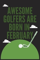 Awesome Golfers Are Born In February B084DGPR45 Book Cover
