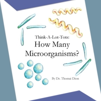 Think-A-Lot-Tots: How Many Microorganisms? 1536885657 Book Cover