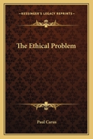 The Ethical Problem; Three Lectures on Ethics as a Science 1279217413 Book Cover