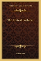 The Ethical Problem; Three Lectures on Ethics as a Science 1279217413 Book Cover