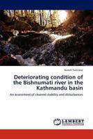 Deteriorating condition of the Bishnumati river in the Kathmandu basin: An assessment of channel stability and disturbances 3659224669 Book Cover