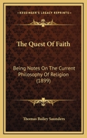 The Quest Of Faith: Being Notes On The Current Philosophy Of Religion 0554499177 Book Cover