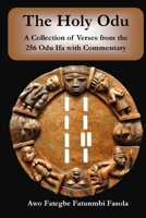 The Holy Odu: A Collection of verses from the 256 Ifa Odu with Commentary 1508633045 Book Cover