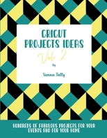 Cricut Project Ideas Vol.2: Hundreds of Fabulous Projects For Your Events and For Your Home 1801925283 Book Cover