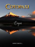 Cotopaxi: Origins, Volcanoes, Ecuador Andes photography, South America volcanoes, andes, coffee table, Cotopaxi National Park images, gift, Ecuador ... photography, volcano photography book, B0GV84RD6V Book Cover