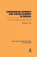 Underdevelopment and Development in Brazil: Volume I: Economic Structure and Change, 1822-1947 0415853192 Book Cover