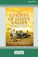 The Ghosts of Happy Valley: Searching for the Lost World of Africa's Infamous Aristocrats (16pt Large Print Edition) 0369361601 Book Cover