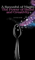 A Spoonful of Magic: The Power of Belief and Creativity 9916728186 Book Cover