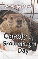 Carols for Groundhog's Day 0615861474 Book Cover