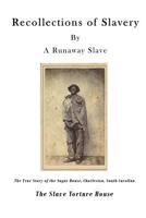 Recollections of Slavery: The True Story of the Slave Torture House, Charleston, South Carolina 1523209577 Book Cover
