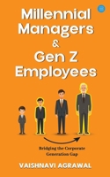 Millennial Managers & Gen Z Employees: Bridging the Corporate Generation Gap: Bridging the Corporate Generation Gap: Bridging the Corporate Generation Gap B0F9TNB2CR Book Cover