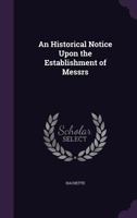 An Historical Notice Upon the Establishment of Messrs 1358002630 Book Cover