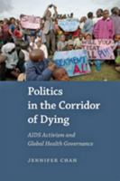 Politics in the Corridor of Dying: AIDS Activism and Global Health Governance 1421415976 Book Cover
