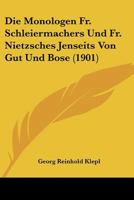 Die Monologen Fr. Schleiermachers Und Fr. Nietzsches Jenseits Von Gut Und Bose (1901) 1160080607 Book Cover