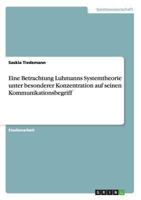 Eine Betrachtung Luhmanns Systemtheorie unter besonderer Konzentration auf seinen Kommunikationsbegriff 364040419X Book Cover