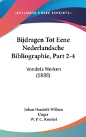 Bijdragen Tot Eene Nederlandsche Bibliographie, Part 2-4: Vondels Werken (1888) 1160810559 Book Cover