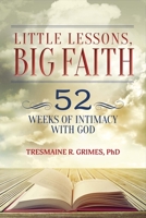 Little Lessons, Big Faith: 52 Weeks of Intimacy With God 1543908470 Book Cover