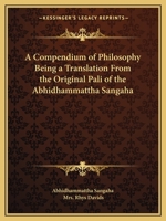 A Compendium of Philosophy Being a Translation From the Original Pali of the Abhidhammattha Sangaha 0766165884 Book Cover