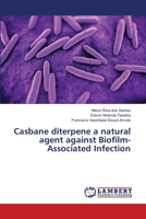 Casbane diterpene a natural agent against Biofilm-Associated Infection 6139819652 Book Cover
