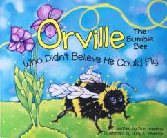 Orville : The Bumble Bee Who Didn't Believe He Could Fly 0999691104 Book Cover