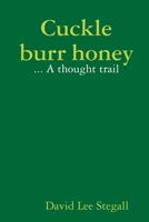 Cuckle burr honey: A thought trail 0359851584 Book Cover