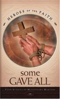 Some Gave All: Four Stories of Missionary Martyrs (Heroes of the Faith) 1597891193 Book Cover