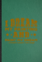 I Dream My Painting and Paint My Dream Vincent Willem Van Gogh: Lined Notebook For Painting Performing Art. Ruled Journal For Artist Fine Art Painter. Unique Student Teacher Blank Composition Great Fo 1676998853 Book Cover