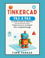 Tinkercad étape par étape: Le guide complet du débutant avec des instructions claires, des projets mis à jour et un flux d'apprentissage intégré (French Edition) B0FPNRLPKR Book Cover